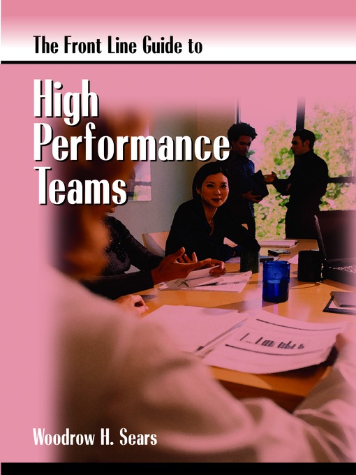Title details for The FrontLine Guide to Building High Perfomance Teams by Woodrow Sears - Available